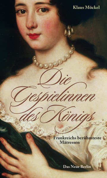 Klaus Möckel: Die Gespielinnen des Königs, 395 Seiten, Verlag Das Neue ...