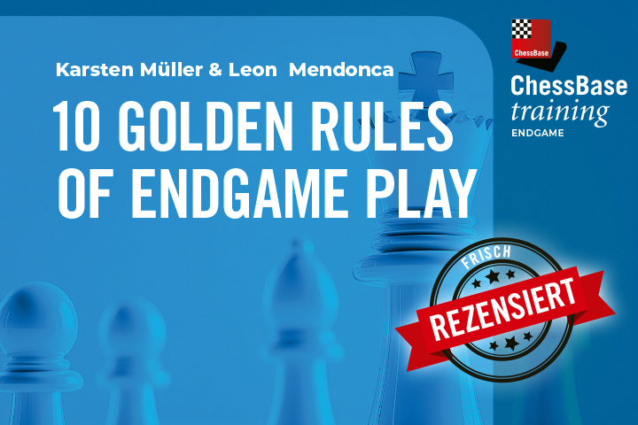 Chess news — Frisch rezensiert: 10 Golden Rules of Endgame Play von Karsten Müller und Leon Mendonca